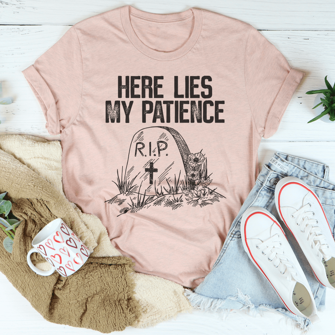 Here Lies My Patience T-shirt