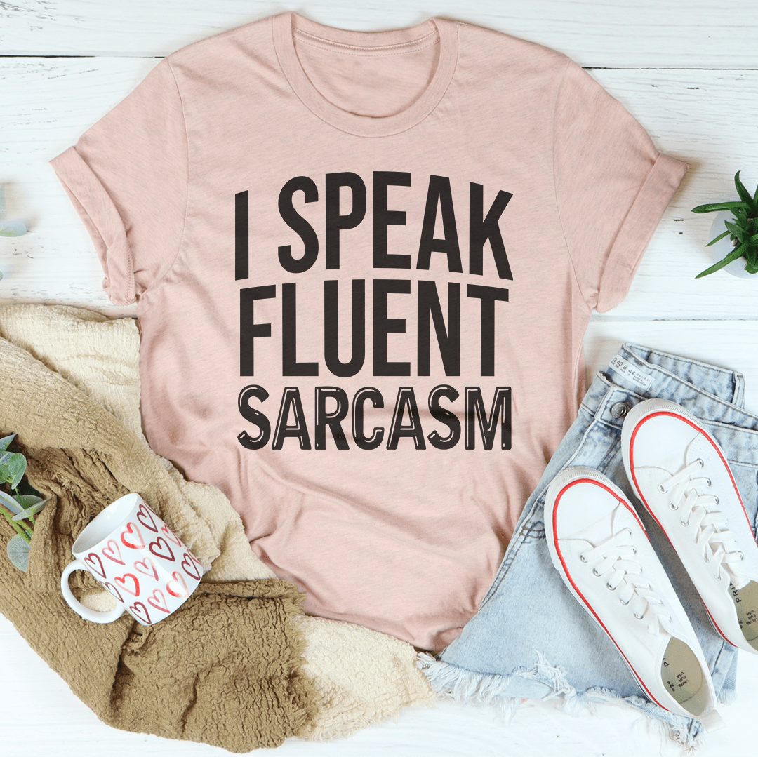 I Speak Fluent Sarcasm T-shirt