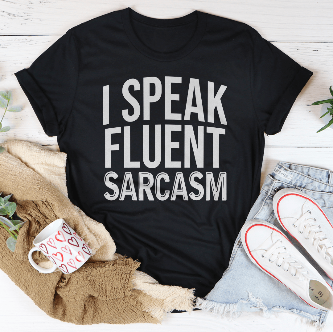 I Speak Fluent Sarcasm T-shirt