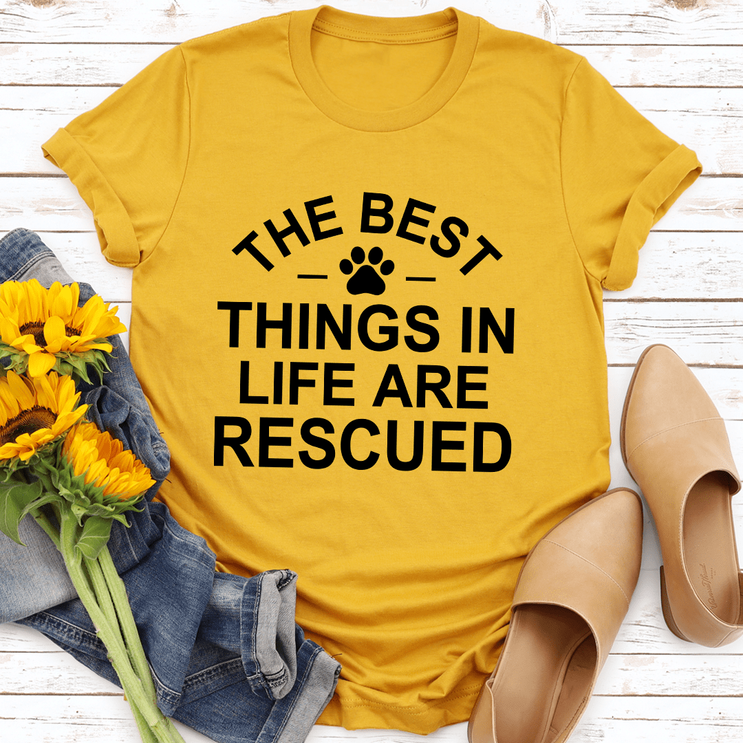 The Best Things In Life Are Rescue T-shirt