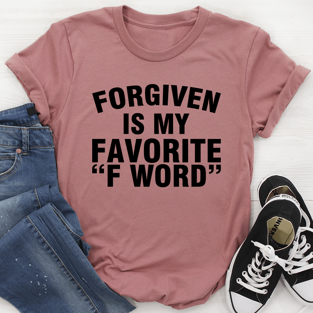 Forgiven Is My Favorite F Word T-shirt