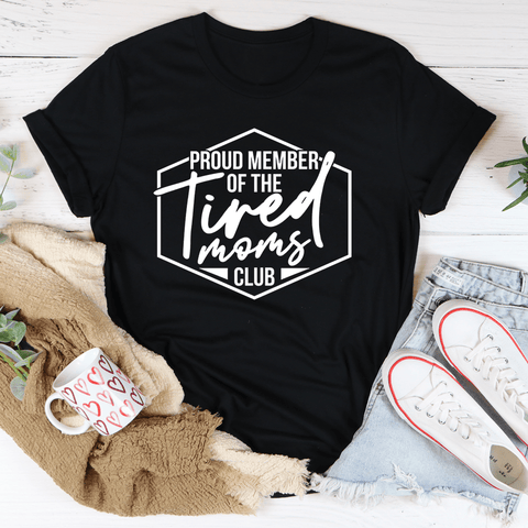 Proud Member Of The Tired Moms Club T-shirt