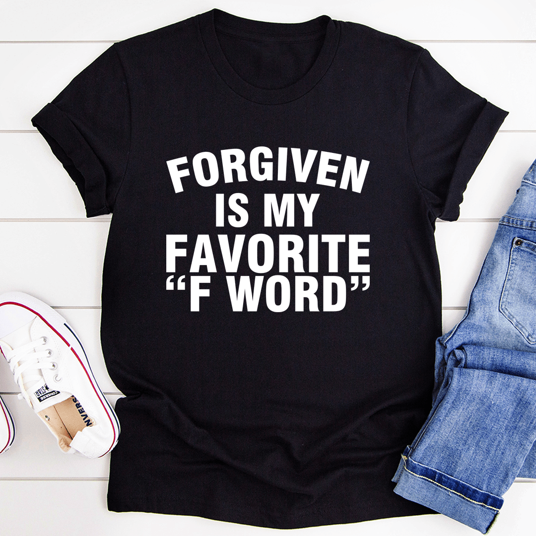 Forgiven Is My Favorite F Word T-shirt