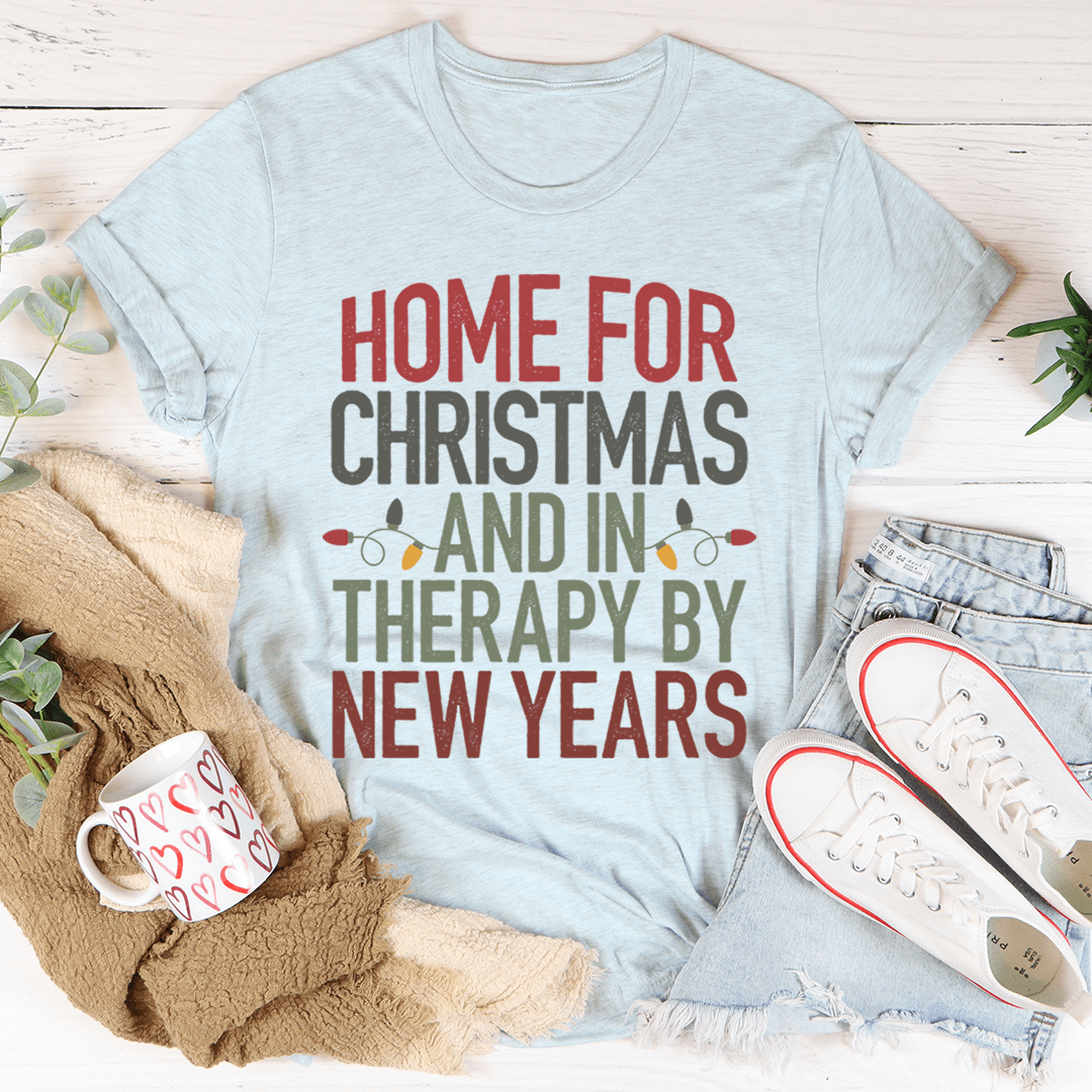 Home For Christmas And In Therapy By New Years T-shirt