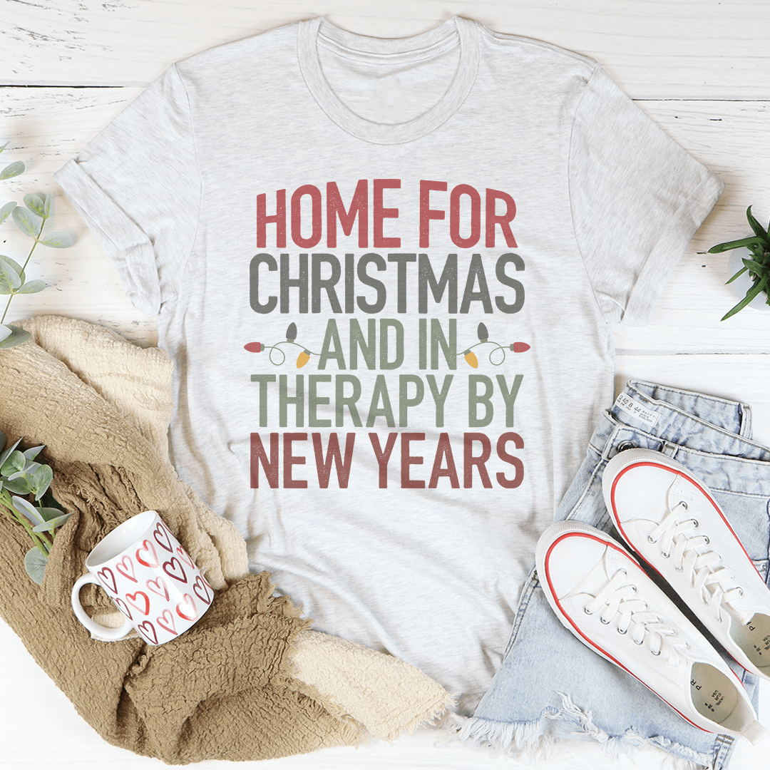 Home For Christmas And In Therapy By New Years T-shirt