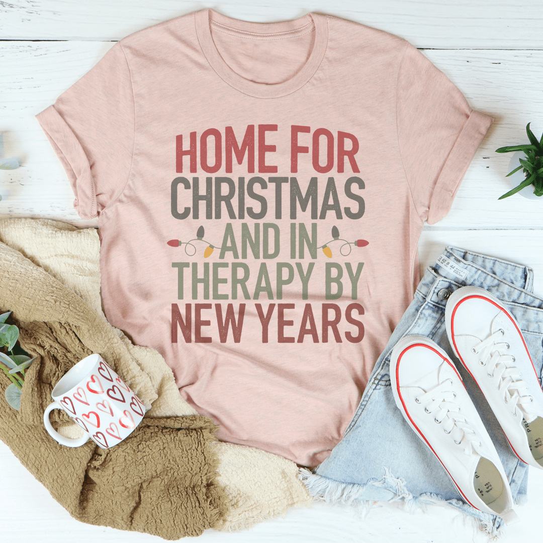 Home For Christmas And In Therapy By New Years T-shirt