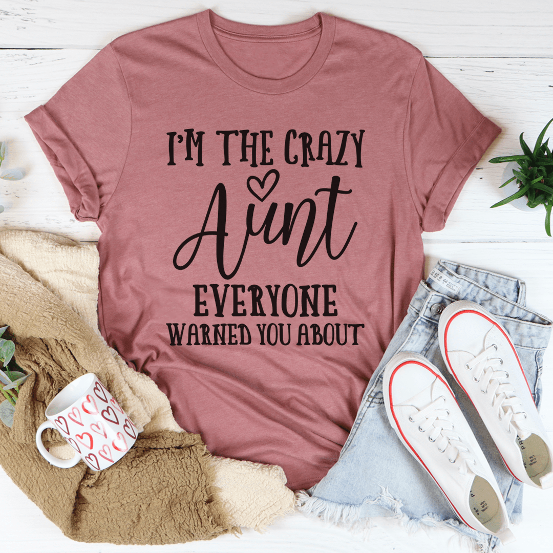 I'm The Crazy Aunt T-shirt