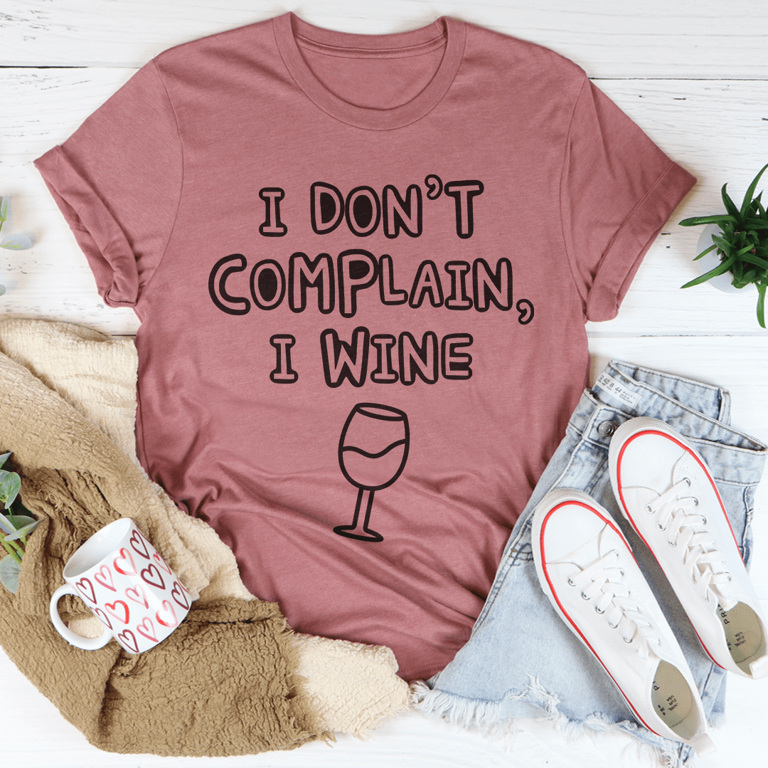 I Don't Complain I Wine T-shirt