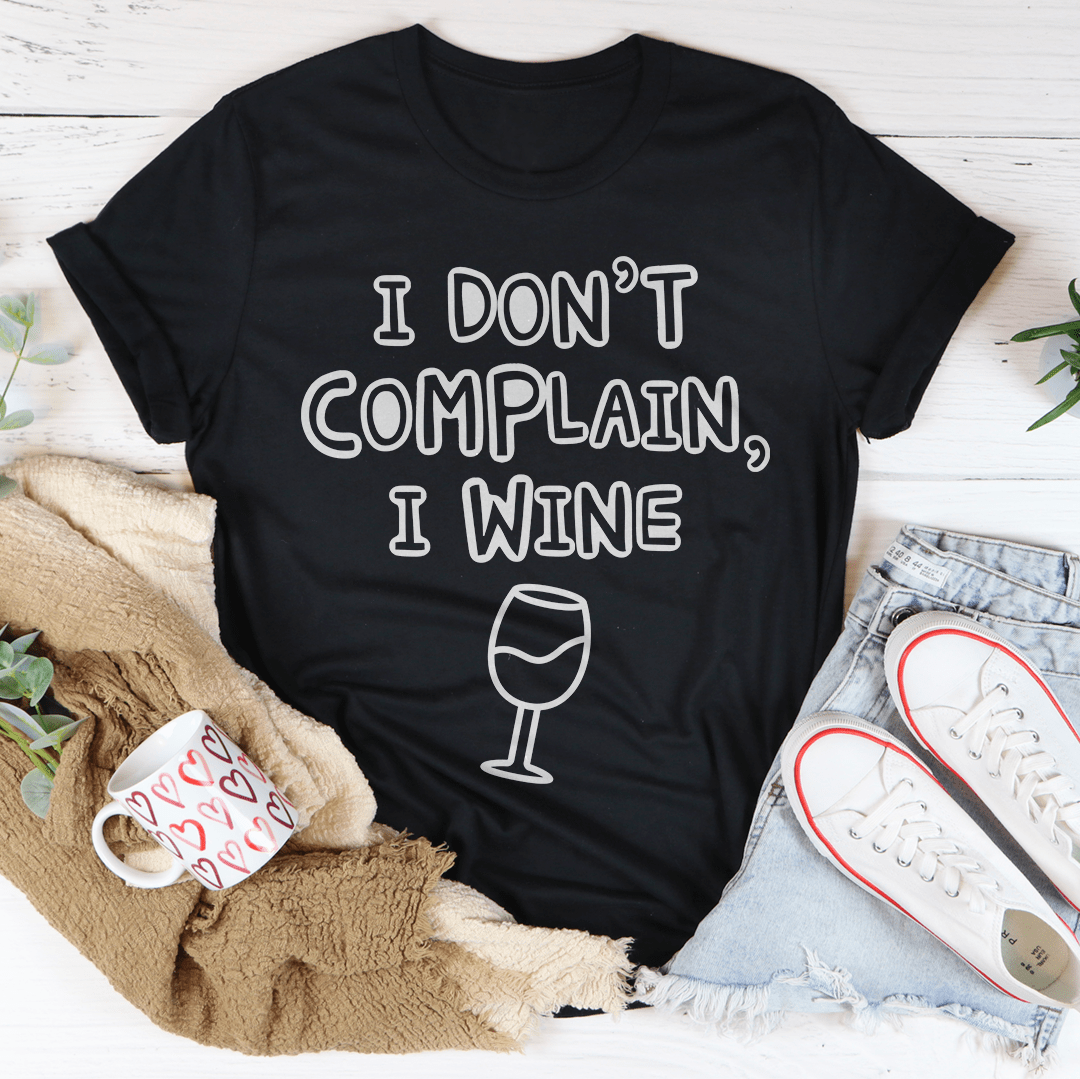 I Don't Complain I Wine T-shirt