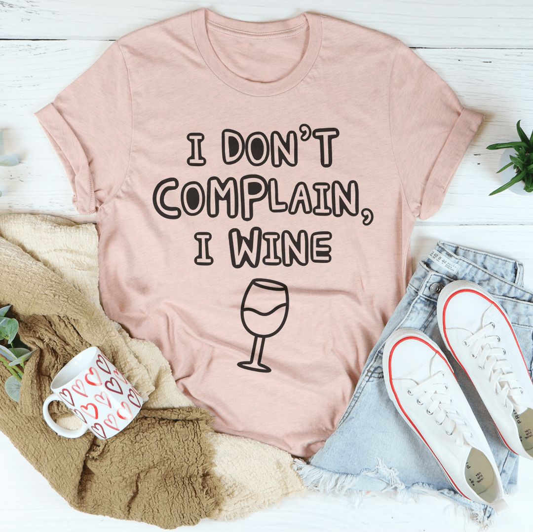 I Don't Complain I Wine T-shirt