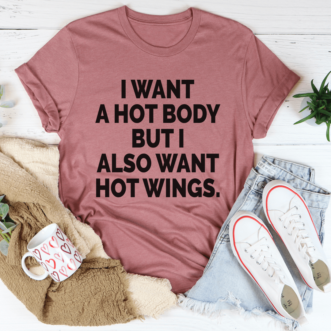 I Want A Hot Body But I Also Want Hot Wings T-shirt