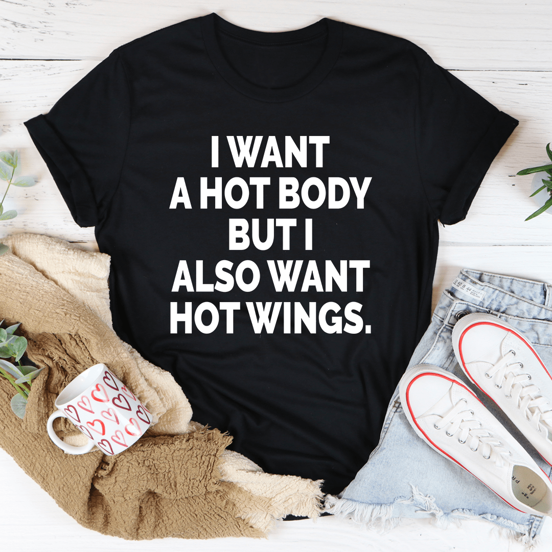 I Want A Hot Body But I Also Want Hot Wings T-shirt