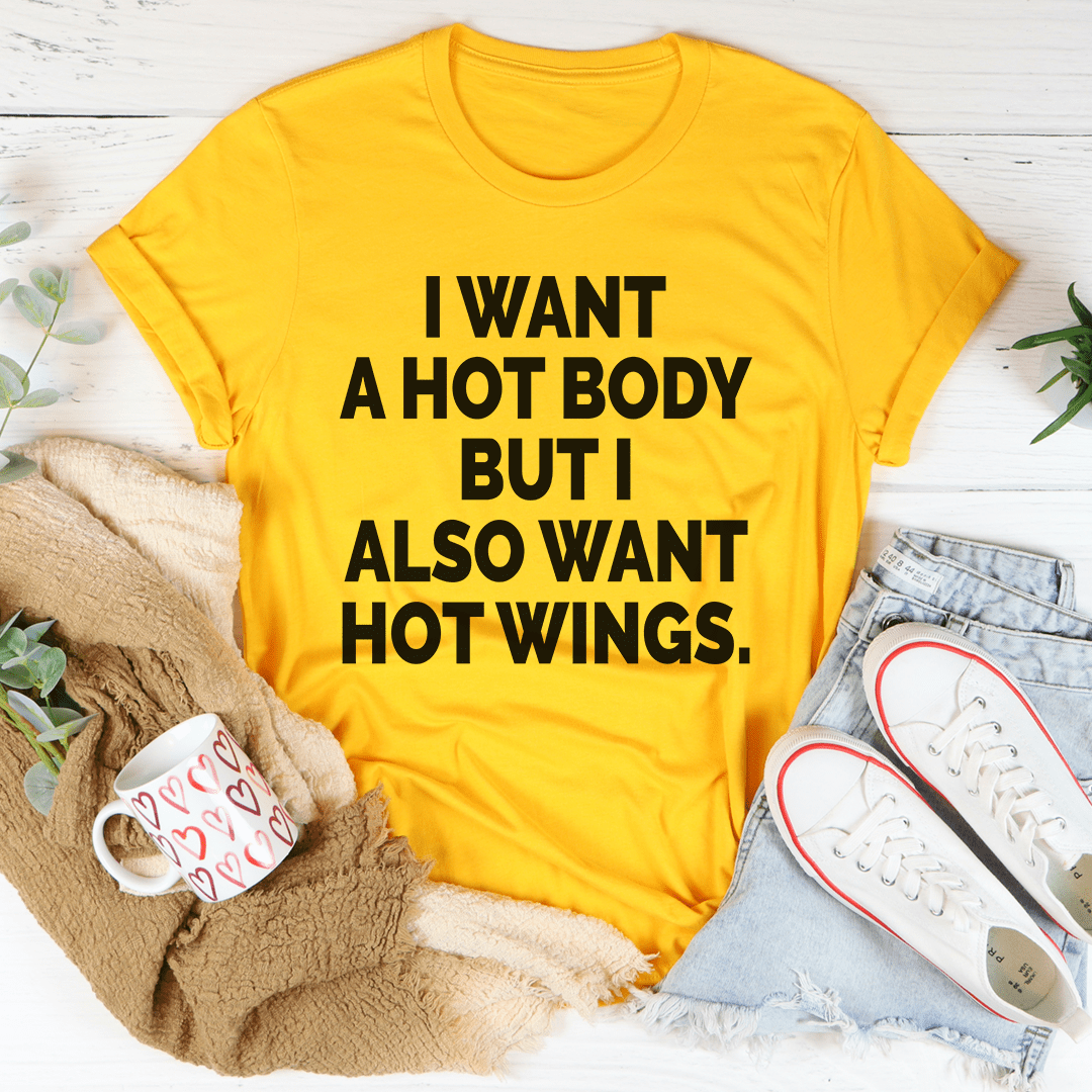 I Want A Hot Body But I Also Want Hot Wings T-shirt