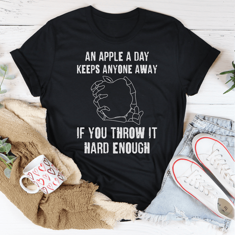 An Apple A Day Keeps Anyone Away If You Throw It Hard Enough T-shirt