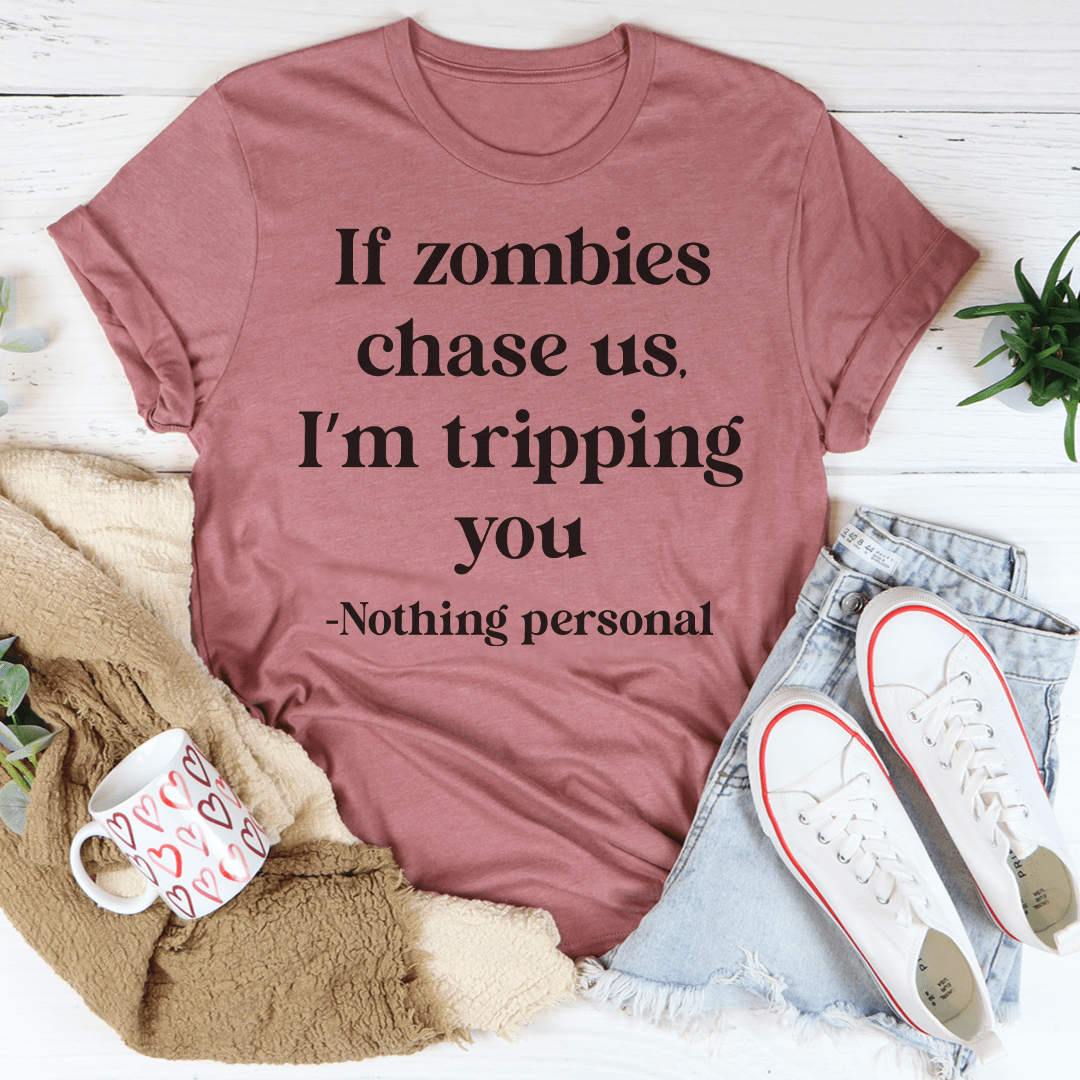 If Zombies Chase Us I'm Tripping You T-shirt