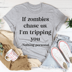 If Zombies Chase Us I'm Tripping You T-shirt