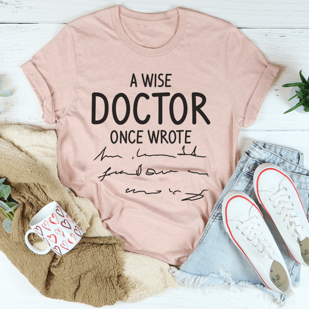 A Wise Doctor Once Wrote T-shirt