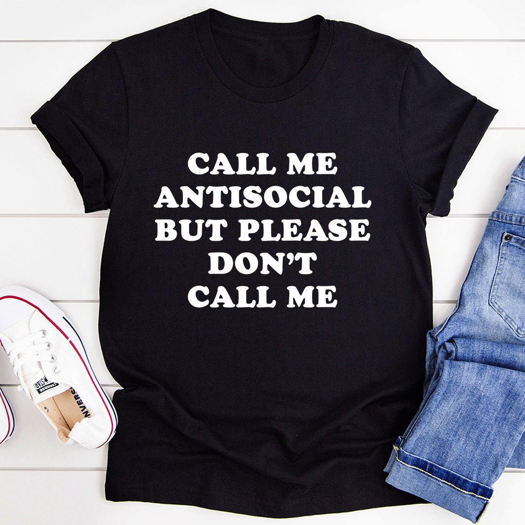 Call Me Antisocial But Please Don't Call Me T-shirt