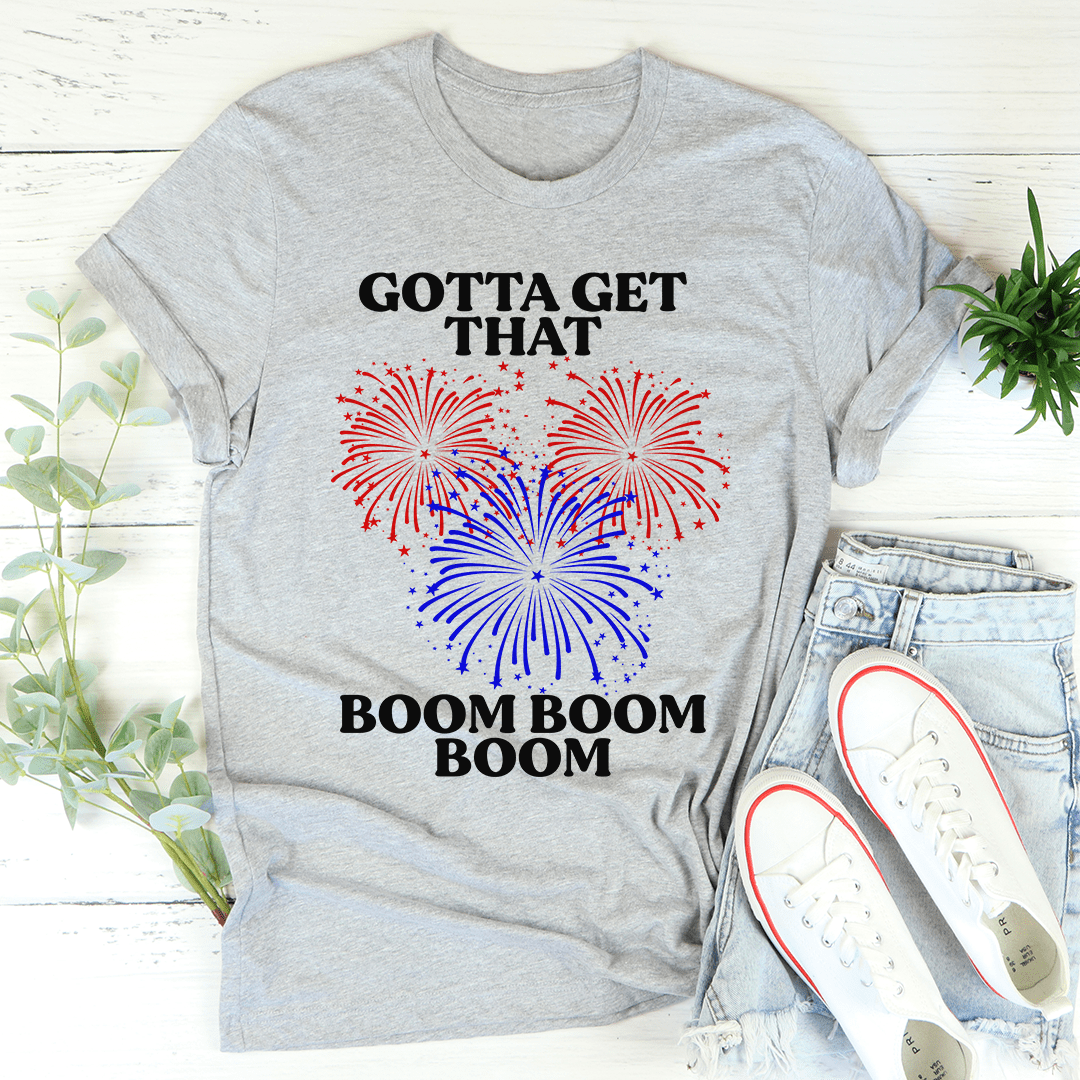 Gotta Get That Boom Boom Boom T-shirt