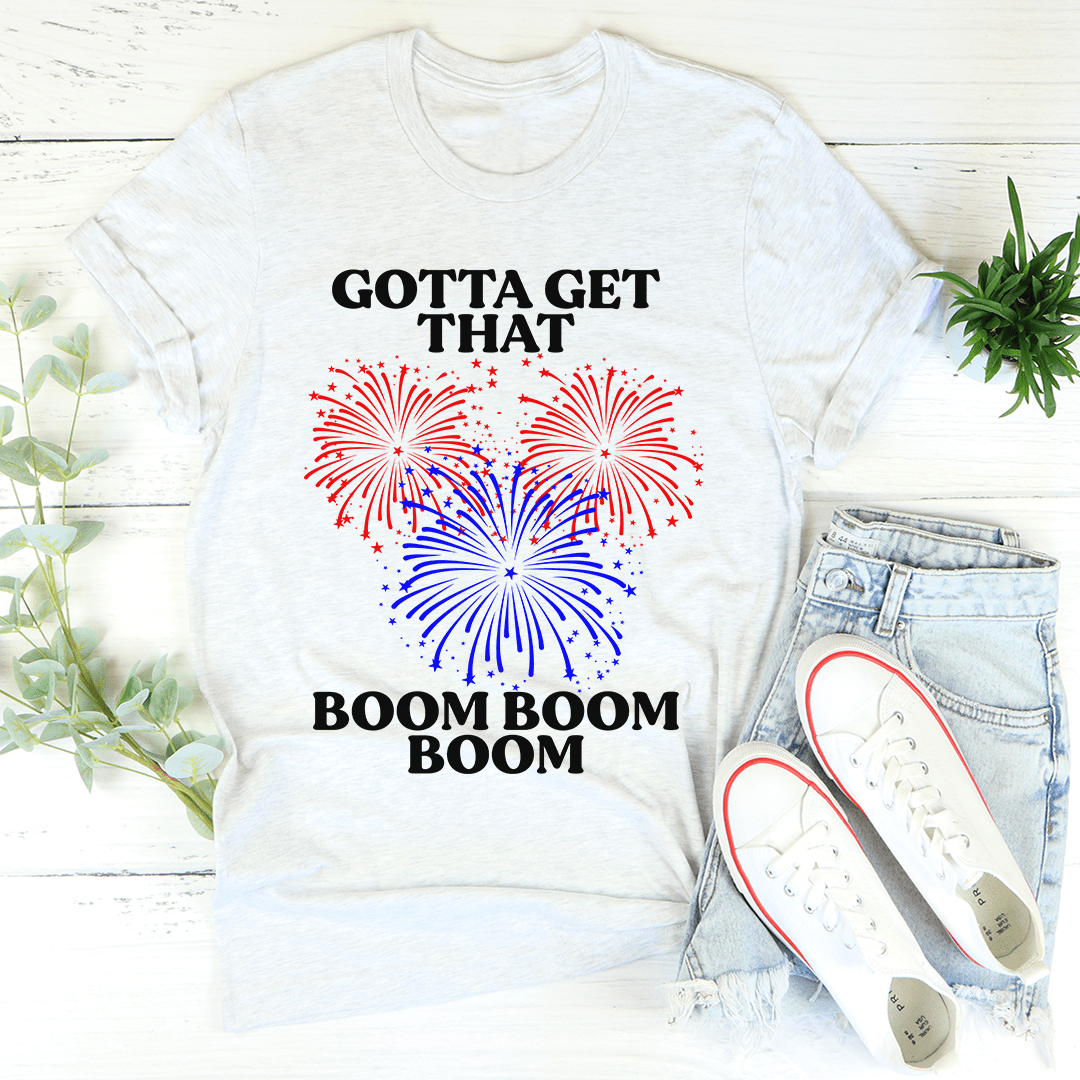 Gotta Get That Boom Boom Boom T-shirt