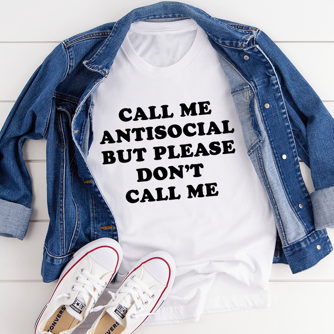 Call Me Antisocial But Please Don't Call Me T-shirt