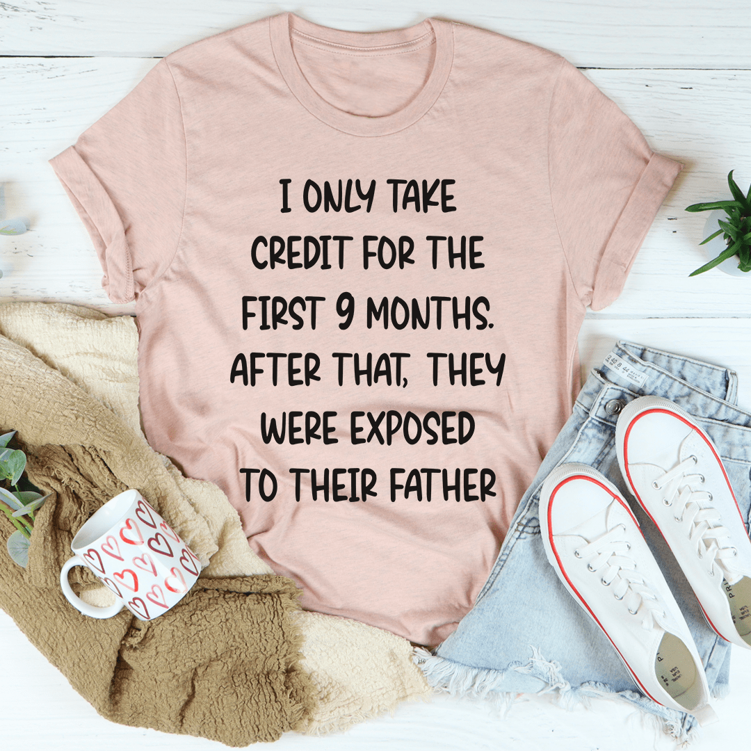 I Only Take Credit For The First 9 Months T-shirt