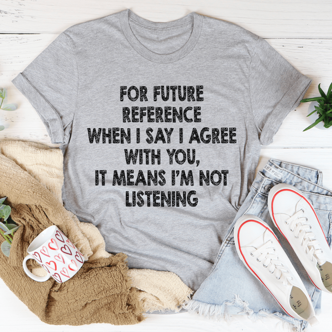 I'm Not Listening T-shirt