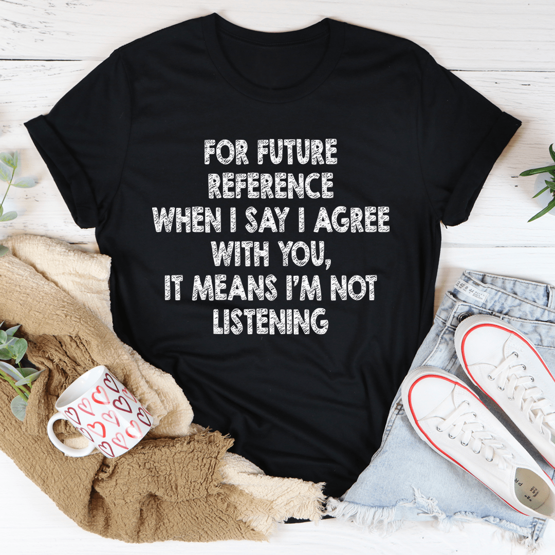 I'm Not Listening T-shirt