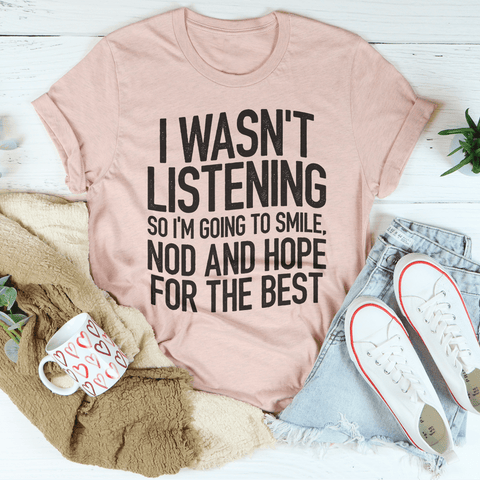 I Wasn't Listening T-shirt