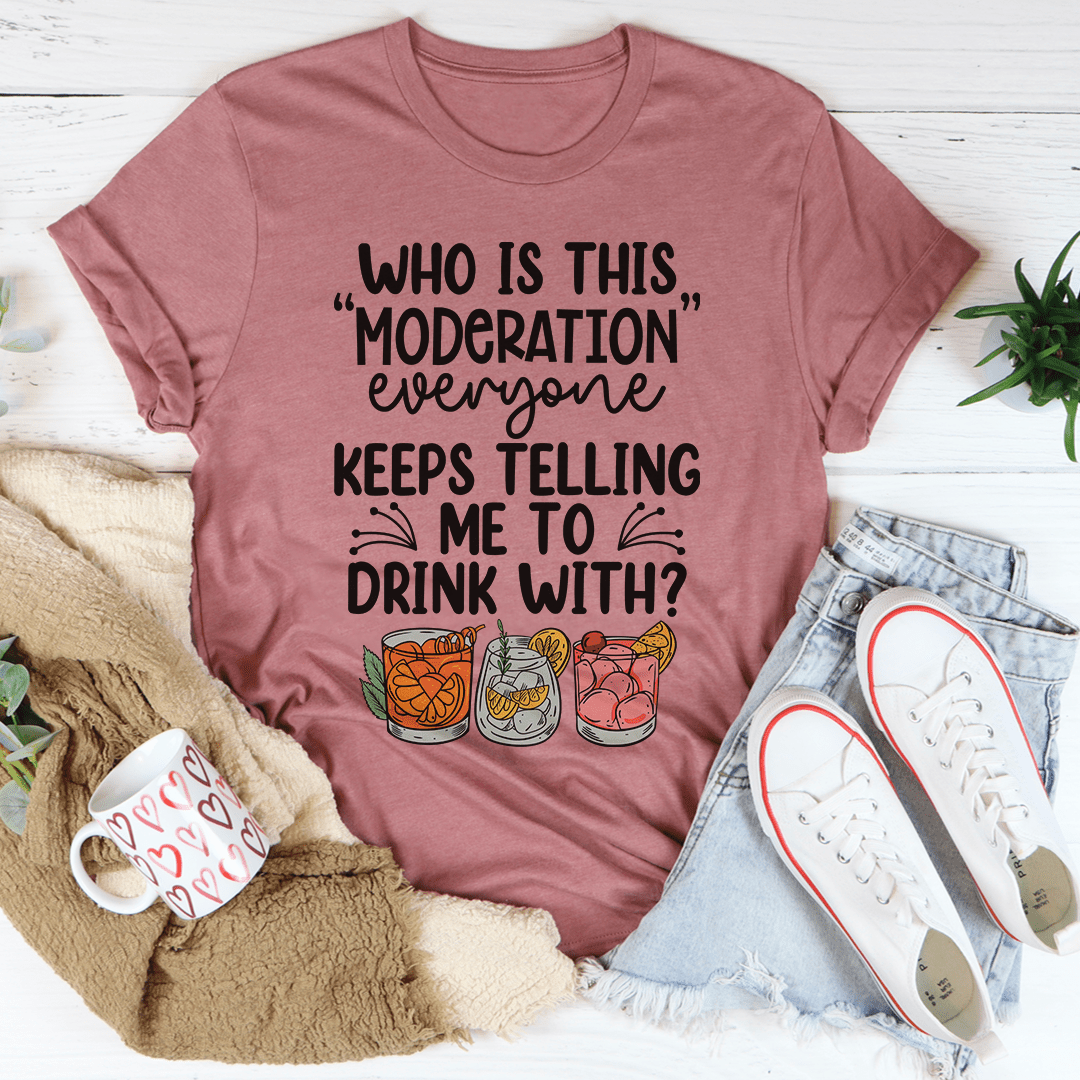 Drink With Moderation T-shirt