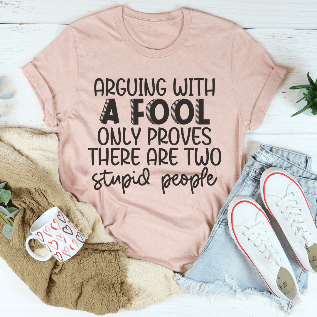 Arguing With A Fool T-shirt