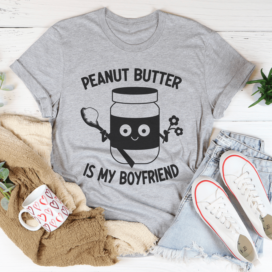 Peanut Butter Is My Boyfriend T-shirt