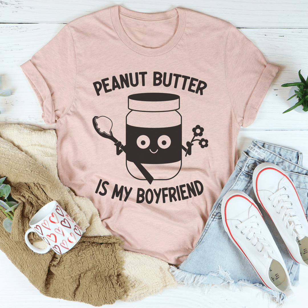 Peanut Butter Is My Boyfriend T-shirt