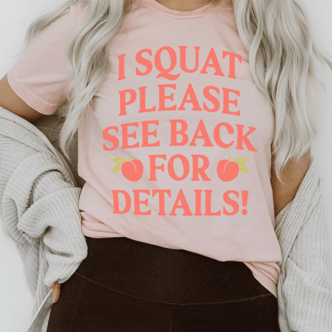 I Squat Please See Back For Details T-shirt