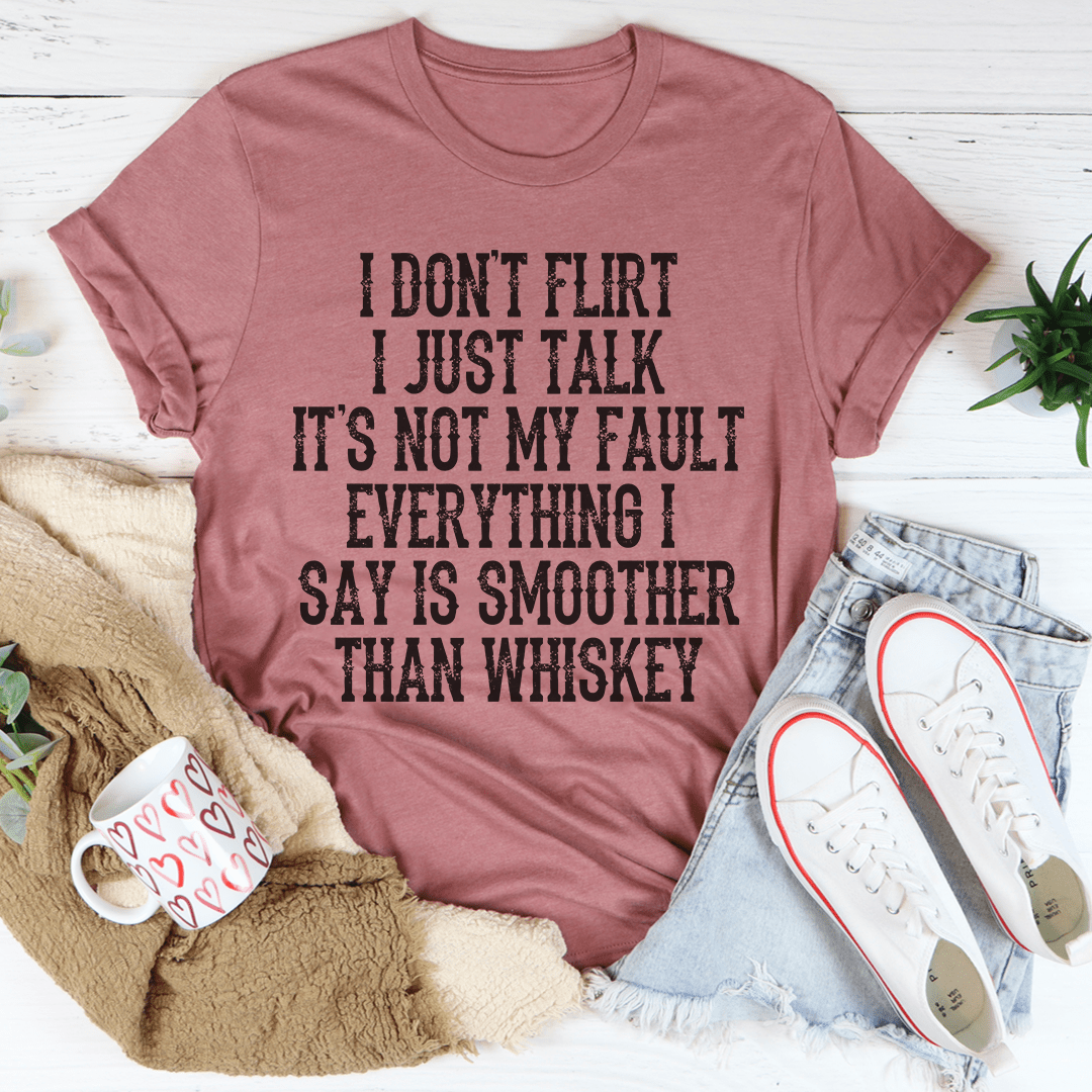 I Don't Flirt I Just Talk T-shirt