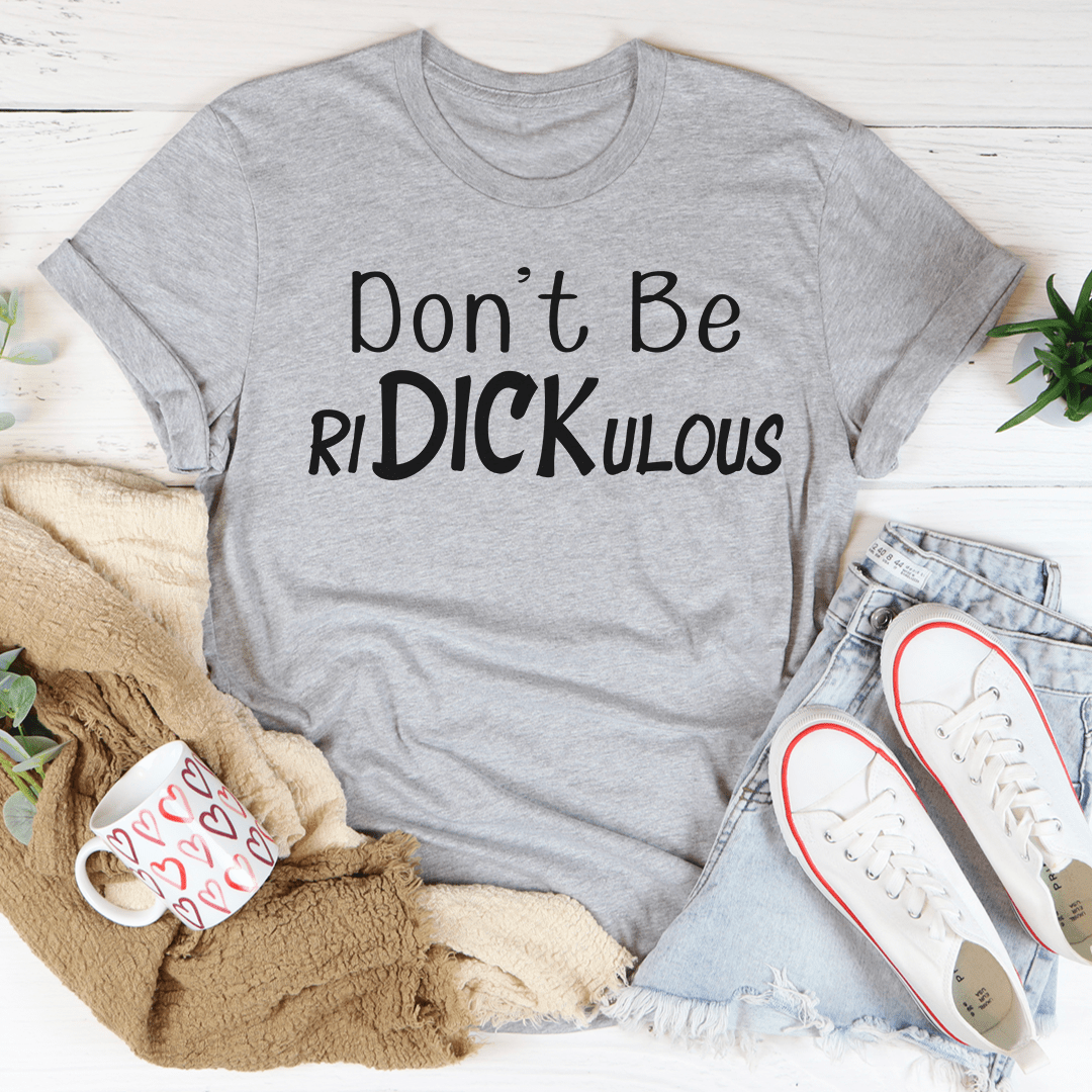 Don't Be Ridickulous T-shirt