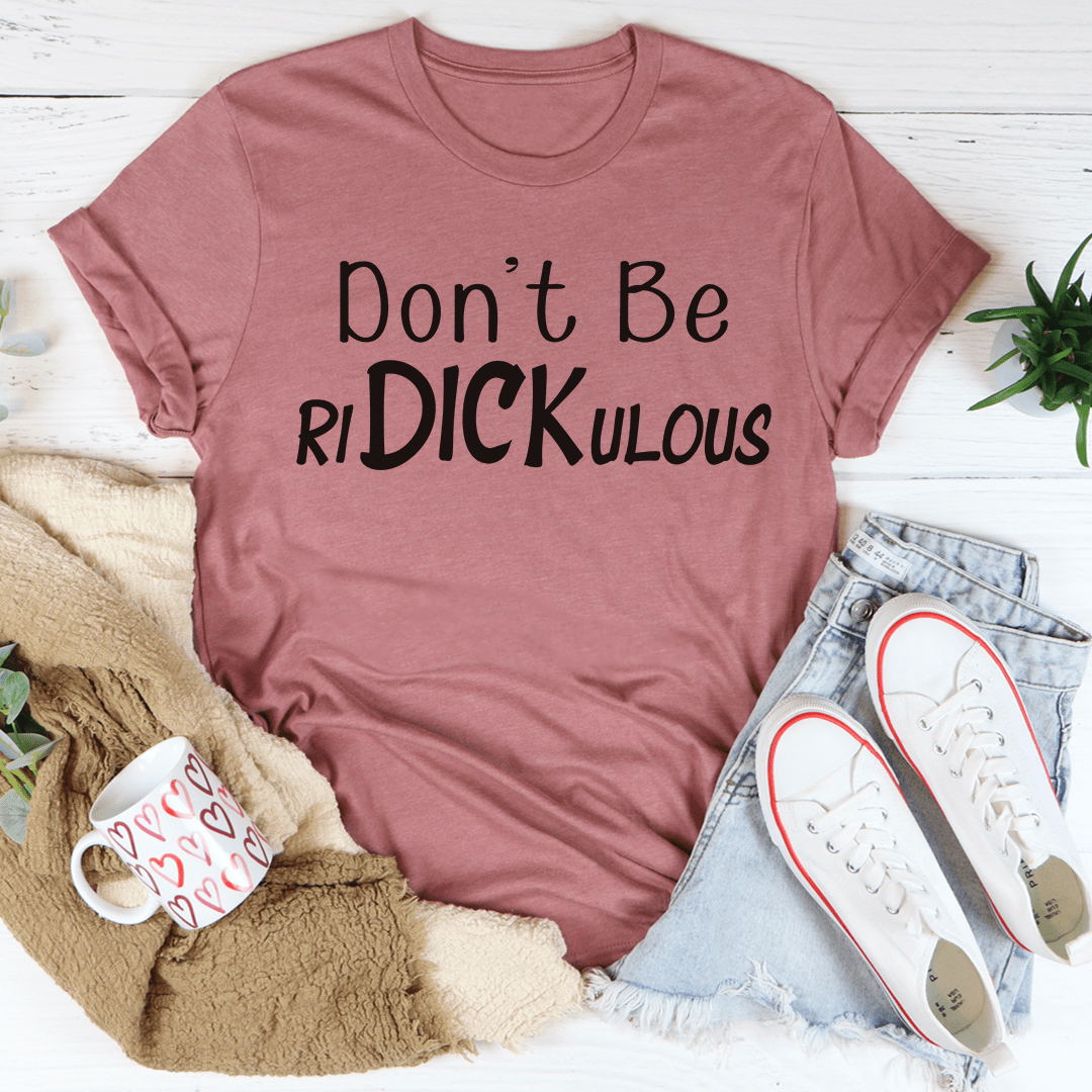 Don't Be Ridickulous T-shirt