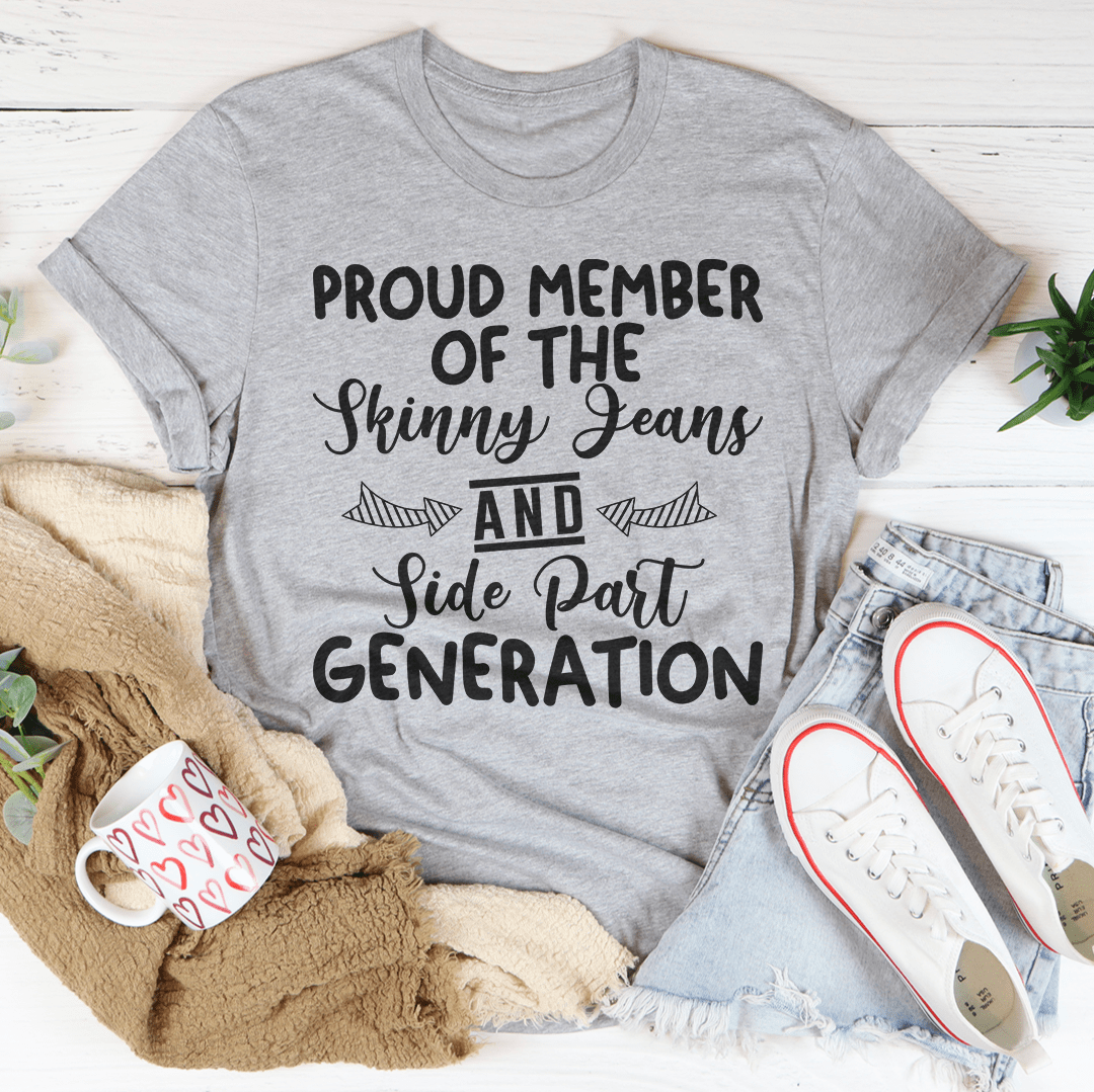 Proud Member Of The Skinny Jeans And Side Part Generation T-shirt