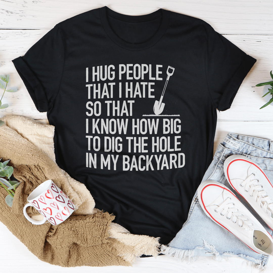 I Hug People That I Hate T-shirt