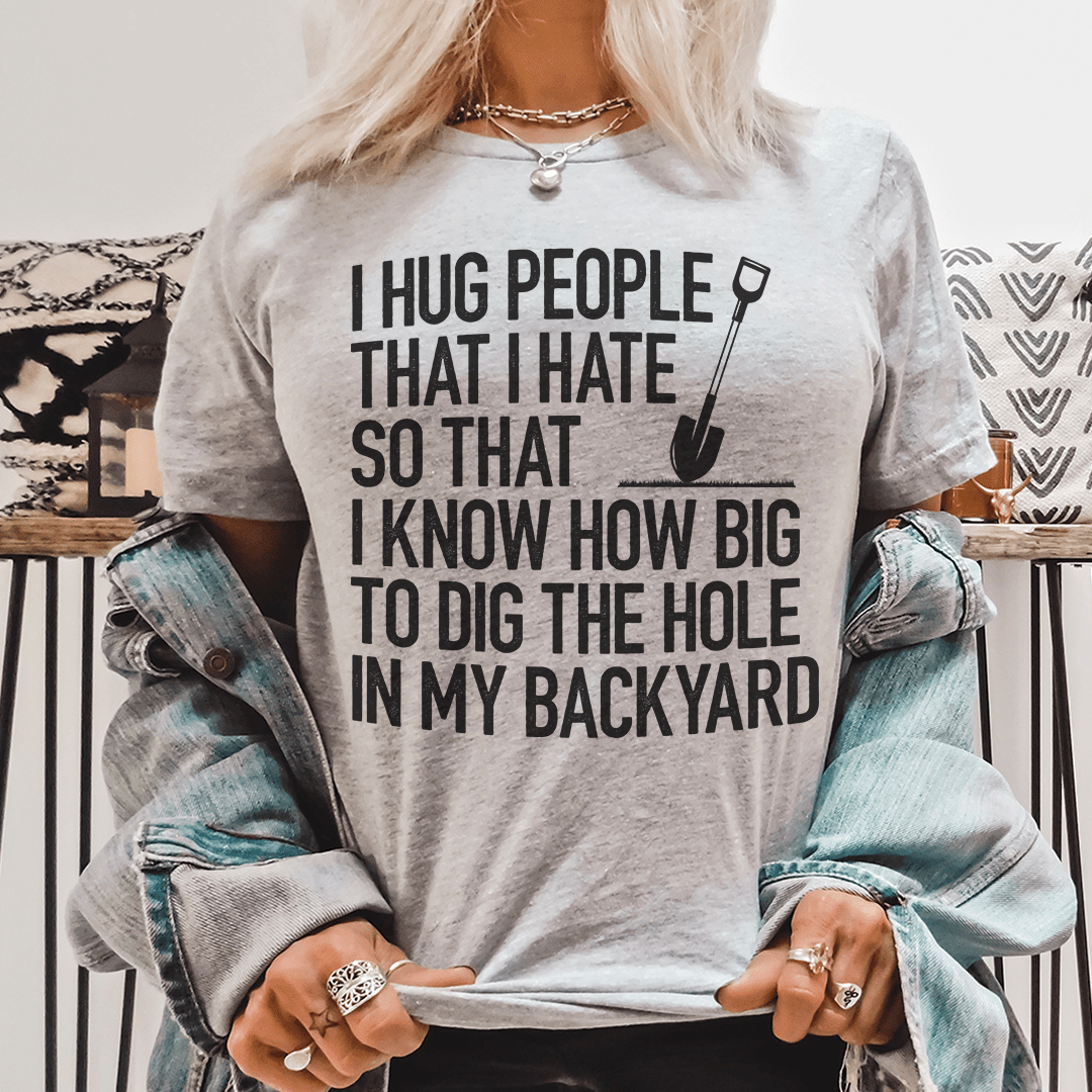 I Hug People That I Hate T-shirt