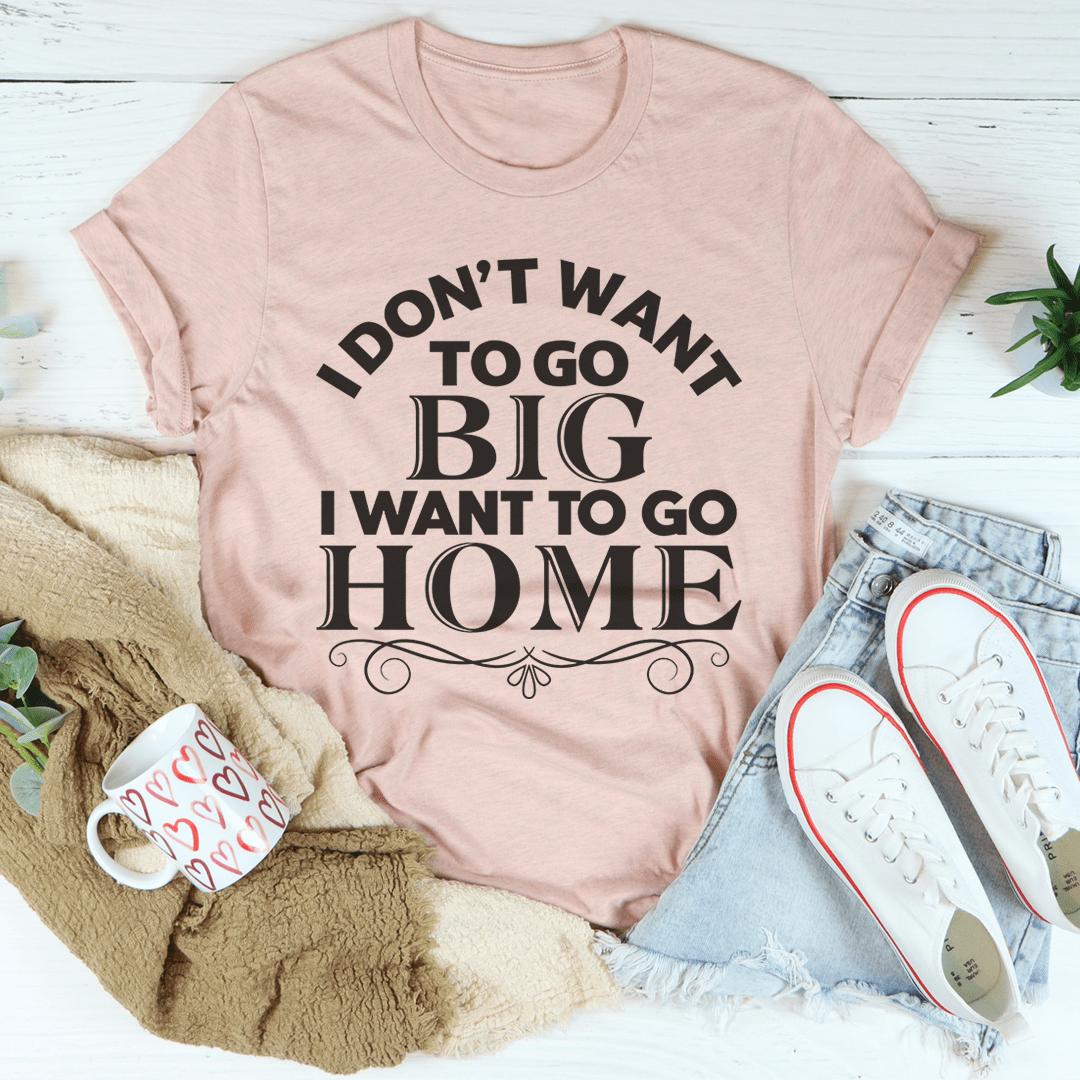 I Want To Go Home T-shirt