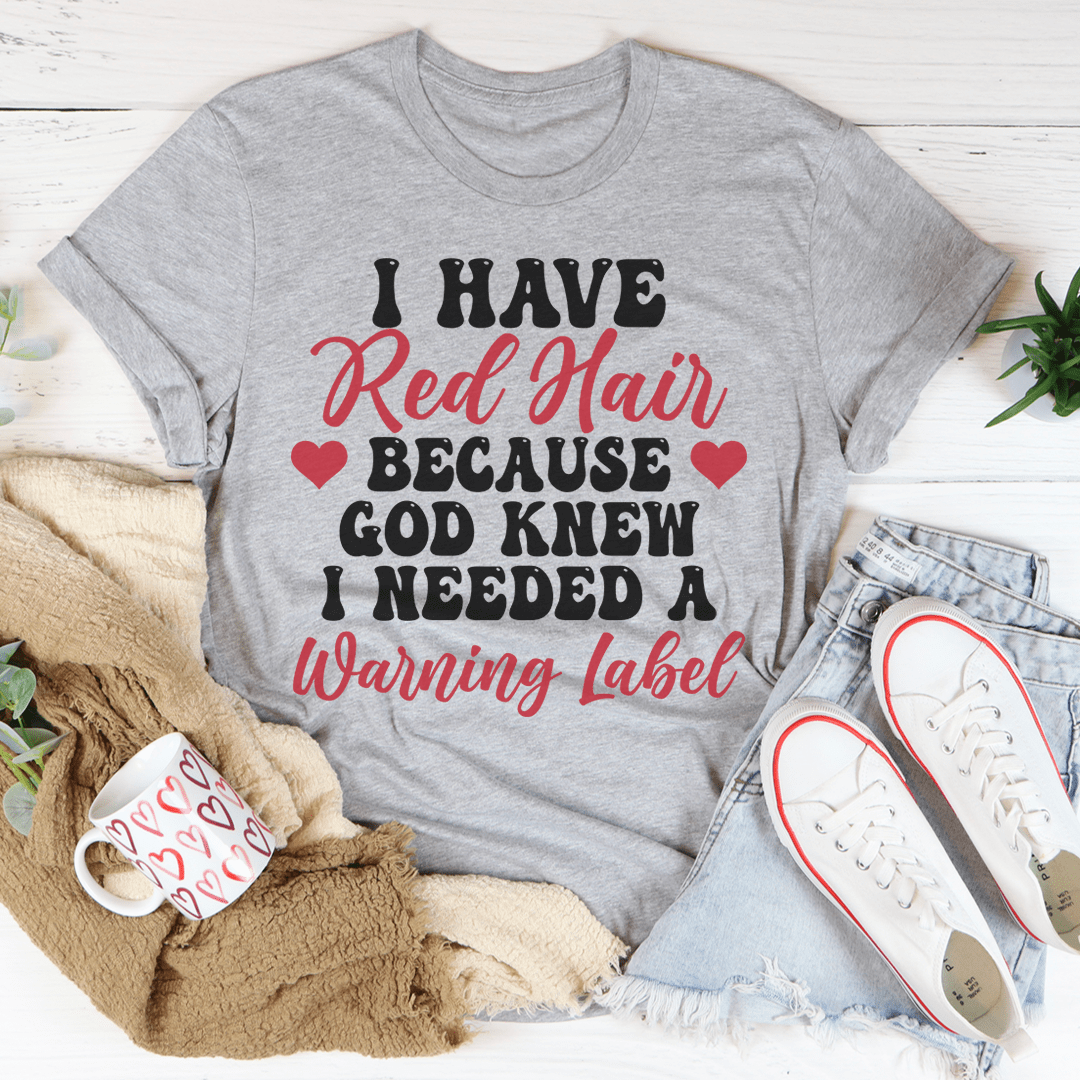 I Have Red Hair T-shirt