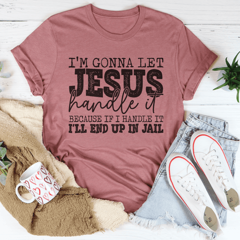 I'm Gonna Let Jesus Handle It T-shirt