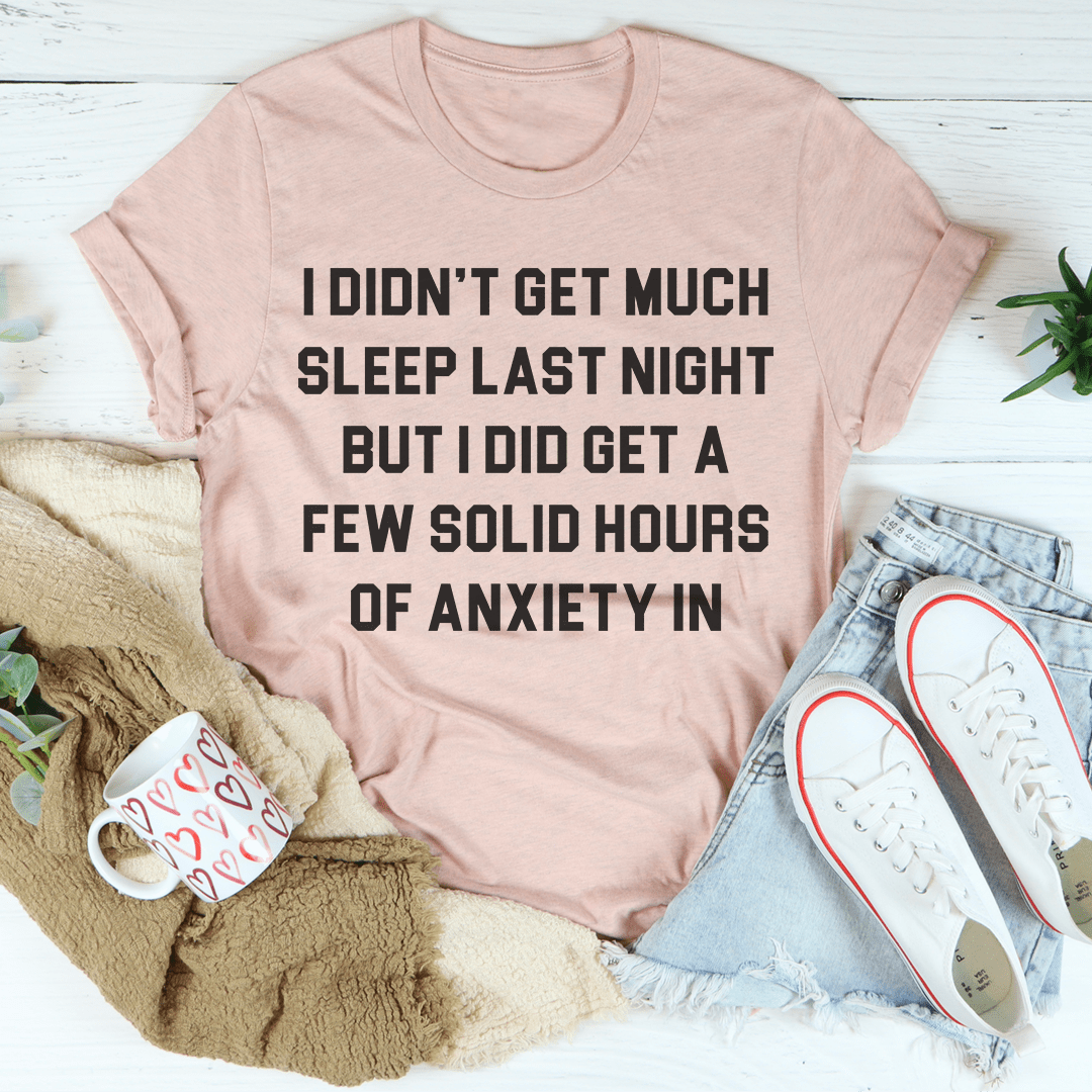 I Didn't Get Much Sleep Last Night T-shirt